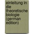 Einleitung in Die Theoretische Biologie (German Edition)