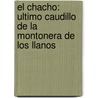 El Chacho: Ultimo Caudillo de la Montonera de los Llanos door Domingo Faustino Sarmiento