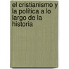 El cristianismo y la política a lo largo de la historia by AgustíN. Ricardo D'Acunto