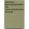 Electron Spin-Polarization via nano-Electronics Circuits door Abigail Perkins