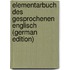 Elementarbuch Des Gesprochenen Englisch (German Edition)