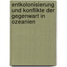 Entkolonisierung und Konflikte der Gegenwart in Ozeanien by Hermann Mückler