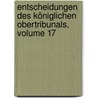 Entscheidungen Des Königlichen Obertribunals, Volume 17 by Preussen Obertribunal