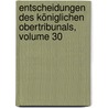 Entscheidungen Des Königlichen Obertribunals, Volume 30 by Preussen Obertribunal