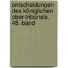 Entscheidungen des Königlichen Ober-Tribunals, 45. Band by Preussen Obertribunal