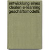 Entwicklung eines  idealen E-Learning  Geschäftsmodells door Daniela Fritz