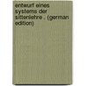 Entwurf Eines Systems Der Sittenlehre . (German Edition) door Schleiermacher Friedrich