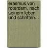 Erasmus Von Roterdam, Nach Seinem Leben Und Schriften... by Johann Jakob Hess