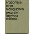 Ergebnisse Einer Biologischen Excursion (German Edition)
