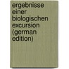 Ergebnisse Einer Biologischen Excursion (German Edition) by Zacharias Otto