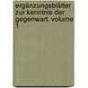 Ergänzungsblätter Zur Kenntnis Der Gegenwart, Volume 1 door Onbekend