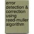 Error Detection & Correction Using Reed-Muller Algorithm
