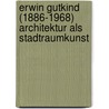 Erwin Gutkind (1886-1968) Architektur Als Stadtraumkunst door Hierl