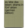Es Lebe Das Leben: Drama in Fünf Akten (German Edition) door Hermann Sudermann