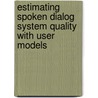 Estimating Spoken Dialog System Quality with User Models by Klaus-Peter Engelbrecht