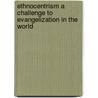 Ethnocentrism a challenge to Evangelization in the world door Daniel W. Kasomo