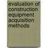 Evaluation Of Construction Equipment Acquisition Methods by Masoud Navazandeh Sajoudi
