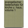 Evangelischer Liederschatz Für Kirche U. Haus, Volume 1 door Albert Knapp