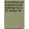 Everything's An Argument With Readings 5E & 50 Essays 3E by John J. Ruszkiewicz