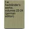 F.W. Hackländer's Werke, Volumes 23-24 (German Edition) door Wilhelm Hackländer Friedrich