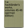 F.W. Hackländer's Werke, Volumes 45-46 (German Edition) door Wilhelm Hackländer Friedrich