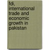 Fdi, International Trade And Economic Growth In Pakistan by Qazi Abdul Subhan