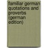 Familiar German Quotations and Proverbs (German Edition)