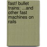 Fast! Bullet Trains: ...And Other Fast Machines On Rails door Ian Graham