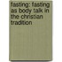 Fasting: Fasting As Body Talk In The Christian Tradition