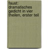 Faust: Dramatisches Gedicht in vier Theilen, Erster Teil door Ferdinand Stolte