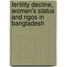 Fertility Decline, Women's Status And Ngos In Bangladesh by Md. Abdul Goni