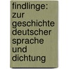 Findlinge: Zur Geschichte Deutscher Sprache Und Dichtung door August Heinrich Hoffmann Von Fallersleben