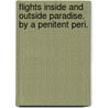 Flights inside and outside Paradise. By a Penitent Peri. door George Cullen Pearson