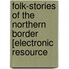 Folk-stories of the Northern Border [electronic Resource door Frank D. Rogers
