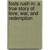 Fools Rush In: A True Story Of Love, War, And Redemption by Bill Carter