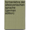 Formenlehre Der Altslovenischen Sprache (German Edition) door Miklosich Franz