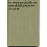 Forstwissenschaftliches Centralblatt, Siebenter Jahrgang door Forstliche Forschungsanstalt München
