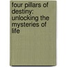 Four Pillars of Destiny: Unlocking the Mysteries of Life by Mr Jerry G. King