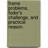 Frame Problems, Fodor's Challenge, and Practical Reason. door Erich C. Deise