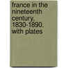 France in the Nineteenth Century, 1830-1890. With plates by Mary Elizabeth Wormeley