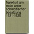 Frankfurt Am Main Unter Schwedischer Besatzung 1631-1635