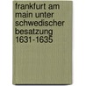 Frankfurt Am Main Unter Schwedischer Besatzung 1631-1635 door Anja Rieck