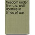 Freedom Under Fire: U.S. Civil Liberties in Times of War