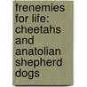 Frenemies For Life: Cheetahs And Anatolian Shepherd Dogs door John E. Becker