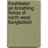 Freshwater Air-Breathing Fishes of North-West Bangladesh