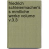 Friedrich Schleiermacher's S Mmtliche Werke Volume V.3.3 door Friedrich Schleiermacher
