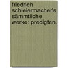 Friedrich Schleiermacher's sämmtliche Werke: Predigten. door Friedrich Ernst Daniel Schleiermacher