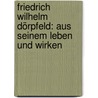 Friedrich Wilhelm Dörpfeld: Aus Seinem Leben Und Wirken door Anna Dörpfeld Carnap