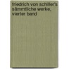 Friedrich von Schiller's sämmtliche Werke, Vierter Band door Friedrich Schiller