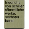 Friedrichs von Schiller sämmtliche Werke, Sechster Band by Friedrich Schiller